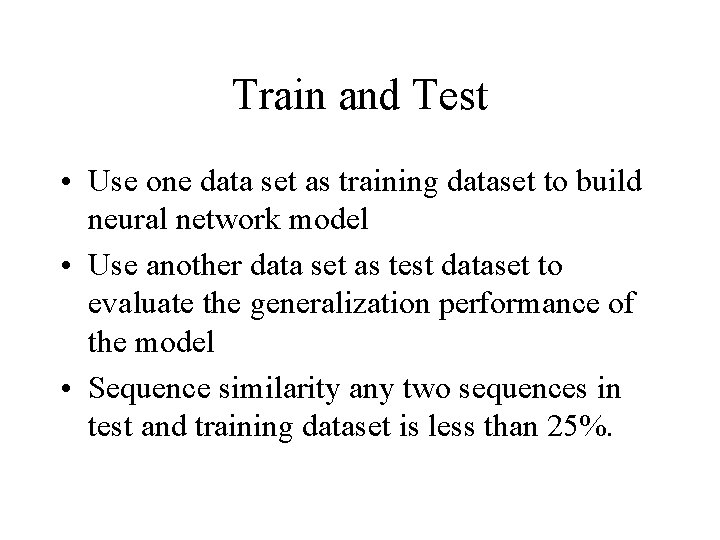 Train and Test • Use one data set as training dataset to build neural