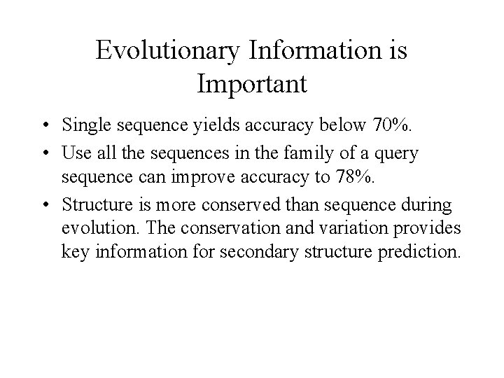 Evolutionary Information is Important • Single sequence yields accuracy below 70%. • Use all