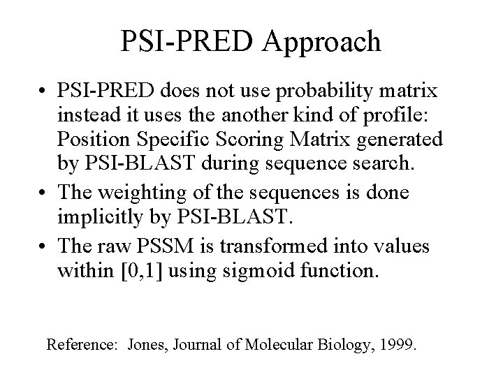 PSI-PRED Approach • PSI-PRED does not use probability matrix instead it uses the another