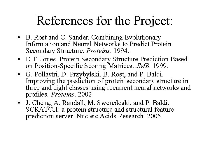 References for the Project: • B. Rost and C. Sander. Combining Evolutionary Information and