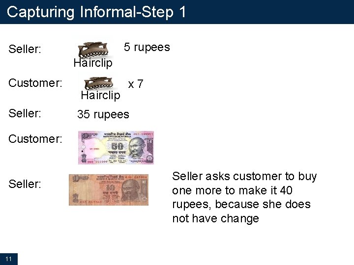 Capturing Informal-Step 1 5 rupees Seller: Customer: Seller: Hairclip x 7 Hairclip 35 rupees