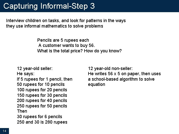 Capturing Informal-Step 3 Interview children on tasks, and look for patterns in the ways