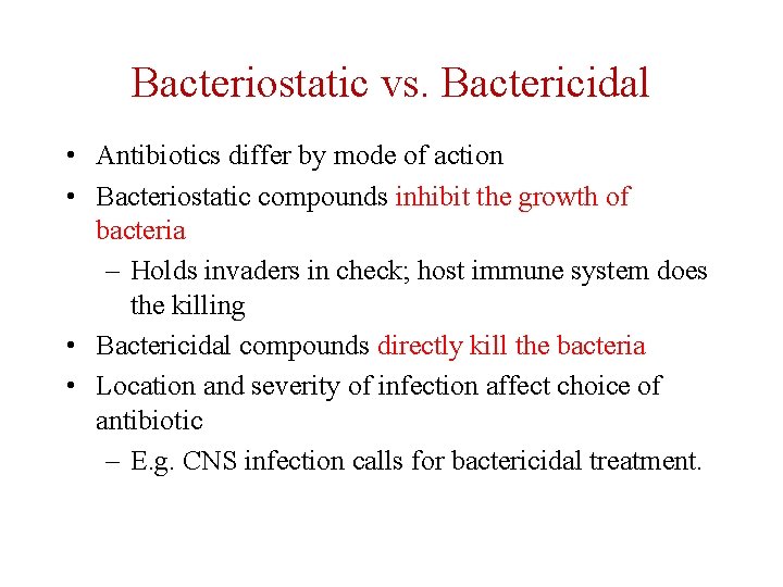 Bacteriostatic vs. Bactericidal • Antibiotics differ by mode of action • Bacteriostatic compounds inhibit