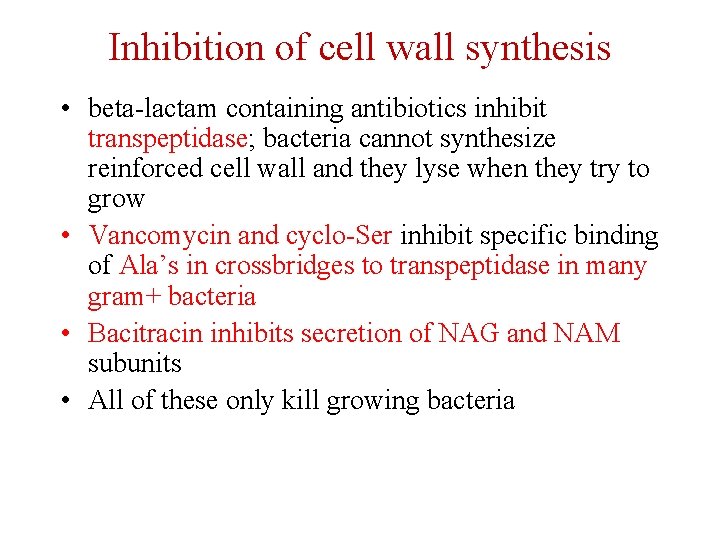 Inhibition of cell wall synthesis • beta-lactam containing antibiotics inhibit transpeptidase; bacteria cannot synthesize