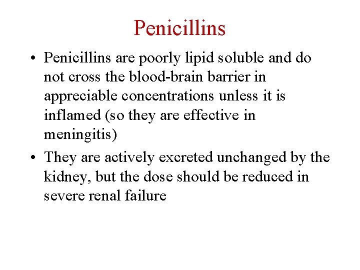 Penicillins • Penicillins are poorly lipid soluble and do not cross the blood-brain barrier