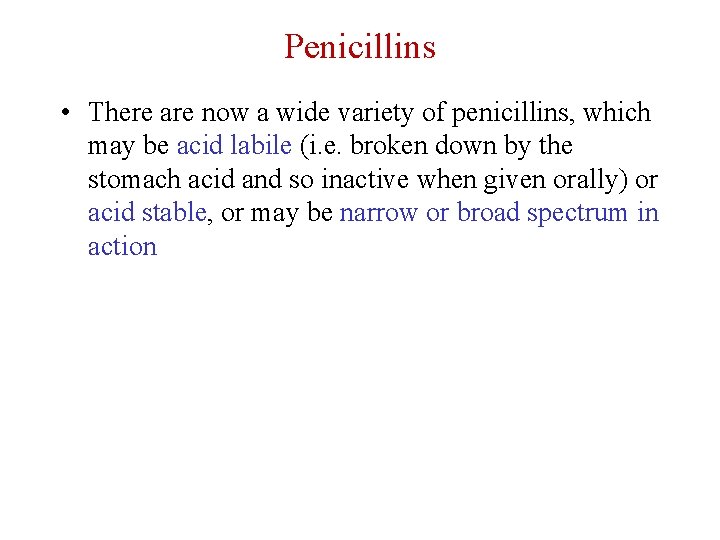 Penicillins • There are now a wide variety of penicillins, which may be acid