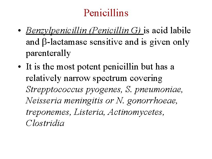 Penicillins • Benzylpenicillin (Penicillin G) is acid labile and b-lactamase sensitive and is given