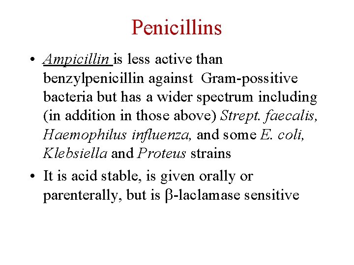 Penicillins • Ampicillin is less active than benzylpenicillin against Gram-possitive bacteria but has a