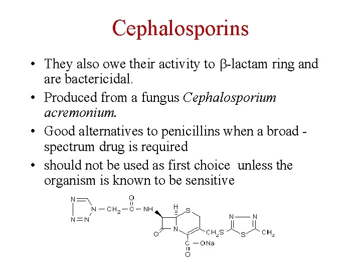 Cephalosporins • They also owe their activity to b-lactam ring and are bactericidal. •
