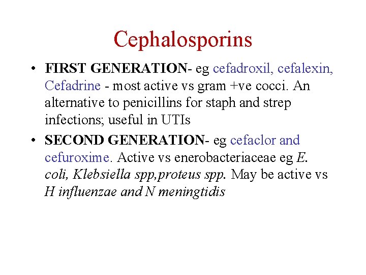 Cephalosporins • FIRST GENERATION- eg cefadroxil, cefalexin, Cefadrine - most active vs gram +ve