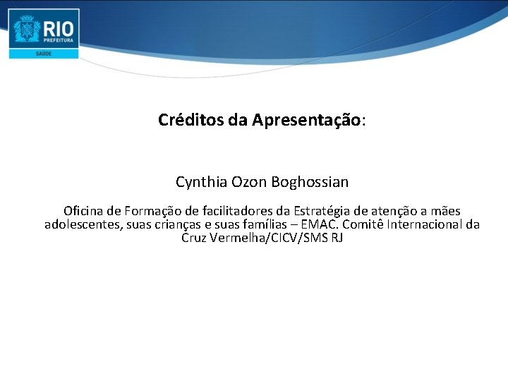 Créditos da Apresentação: Cynthia Ozon Boghossian Oficina de Formação de facilitadores da Estratégia de