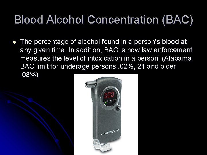 Blood Alcohol Concentration (BAC) l The percentage of alcohol found in a person’s blood