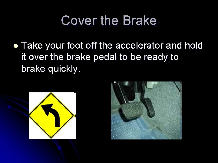 Cover the Brake l Take your foot off the accelerator and hold it over