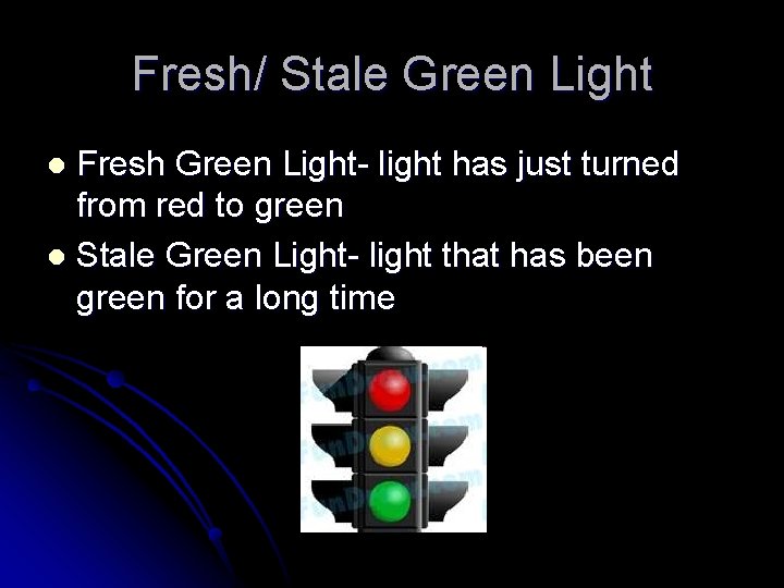 Fresh/ Stale Green Light Fresh Green Light- light has just turned from red to