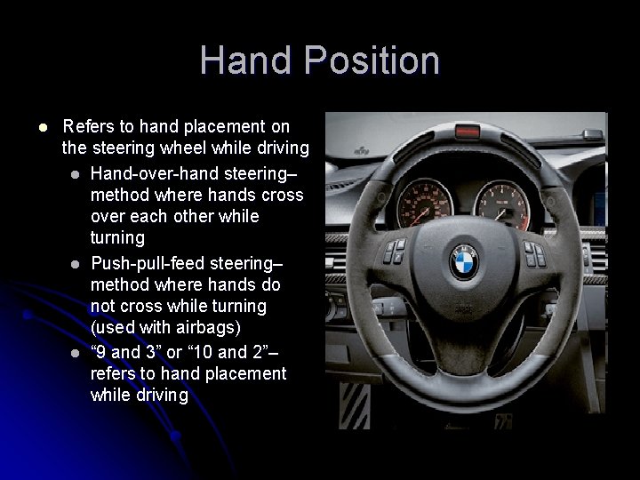 Hand Position l Refers to hand placement on the steering wheel while driving l