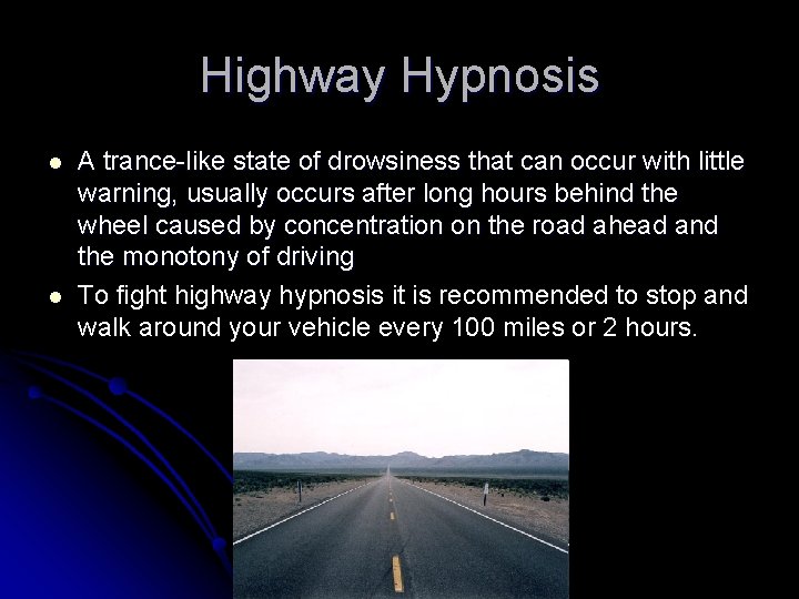 Highway Hypnosis l l A trance-like state of drowsiness that can occur with little