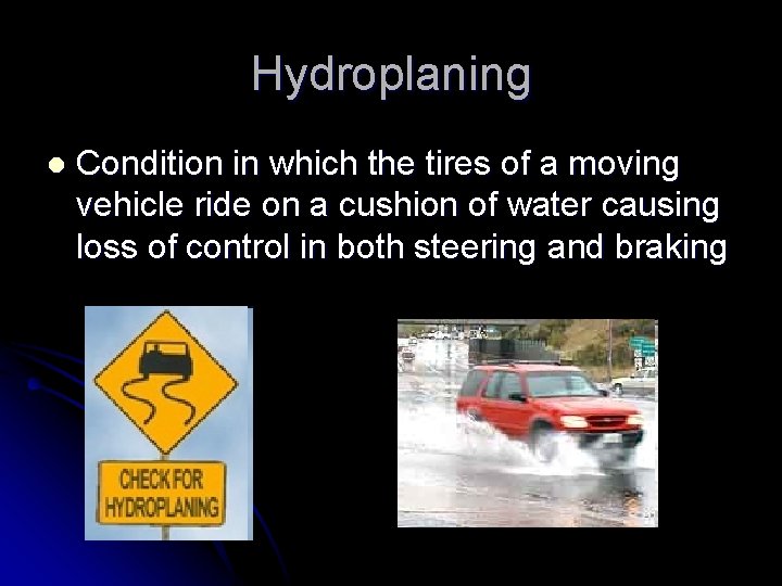 Hydroplaning l Condition in which the tires of a moving vehicle ride on a
