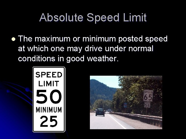Absolute Speed Limit l The maximum or minimum posted speed at which one may