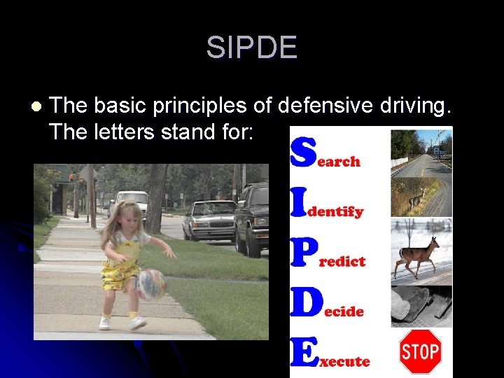 SIPDE l The basic principles of defensive driving. The letters stand for: 