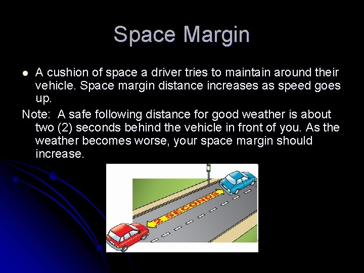 Space Margin A cushion of space a driver tries to maintain around their vehicle.