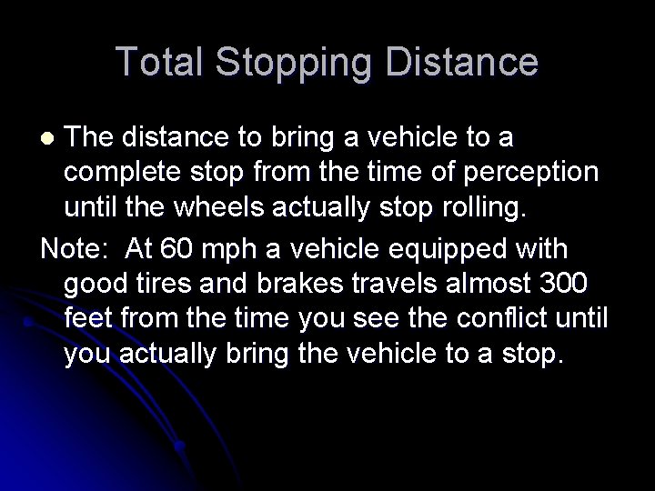 Total Stopping Distance The distance to bring a vehicle to a complete stop from