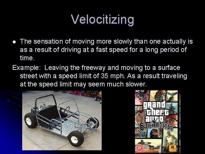 Velocitizing The sensation of moving more slowly than one actually is as a result