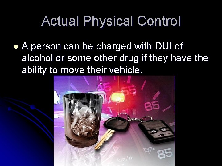 Actual Physical Control l A person can be charged with DUI of alcohol or