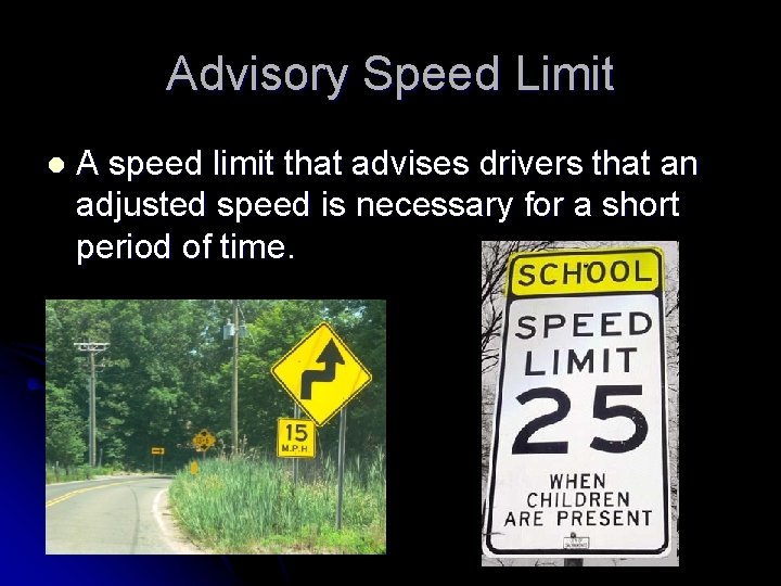 Advisory Speed Limit l A speed limit that advises drivers that an adjusted speed