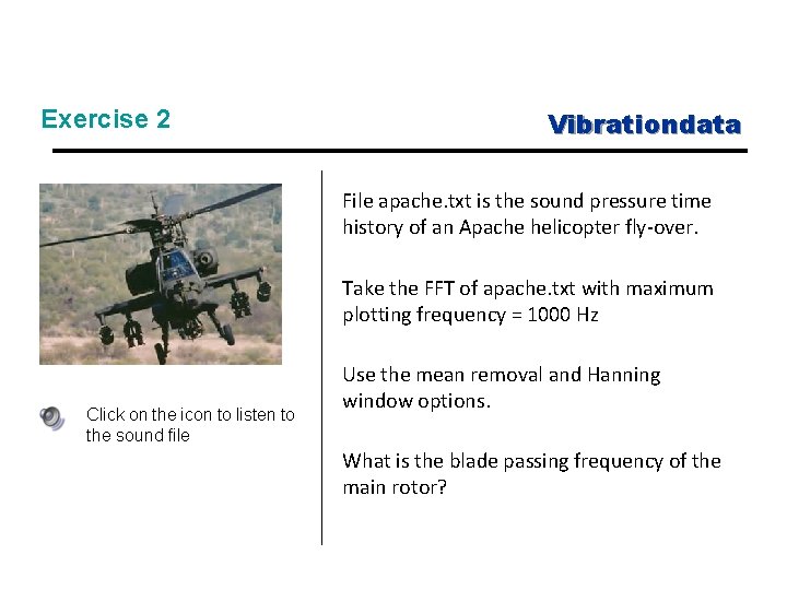 Exercise 2 Vibrationdata File apache. txt is the sound pressure time history of an