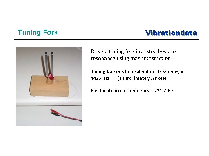 Tuning Fork Vibrationdata Drive a tuning fork into steady-state resonance using magnetostriction. Tuning fork