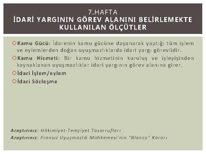 7. HAFTA İDARİ YARGININ GÖREV ALANINI BELİRLEMEKTE KULLANILAN ÖLÇÜTLER Kamu Gücü: İdarenin kamu gücüne