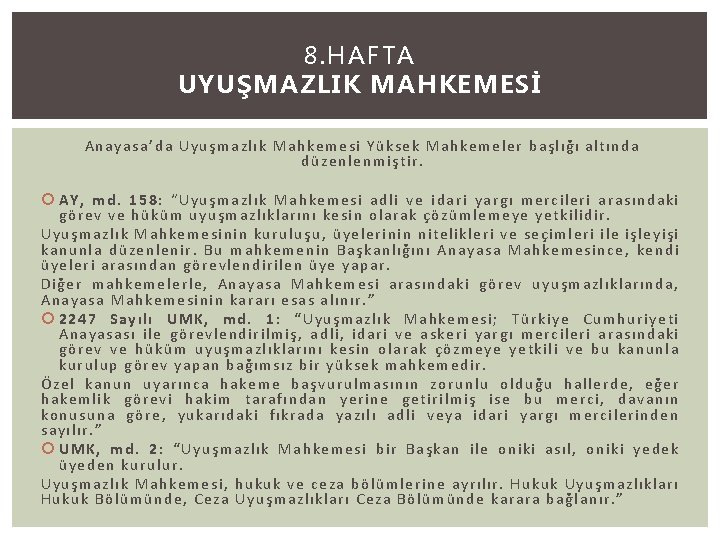 8. HAFTA UYUŞMAZLIK MAHKEMESİ Anayasa’da Uyuşmazlık Mahkemesi Yüksek Mahkemeler başlığı altında düzenlenmiştir. AY, md.
