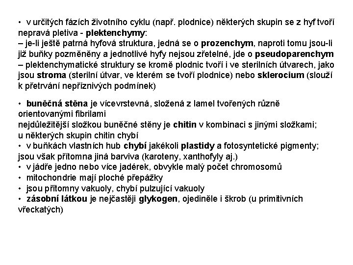  • v určitých fázích životního cyklu (např. plodnice) některých skupin se z hyf