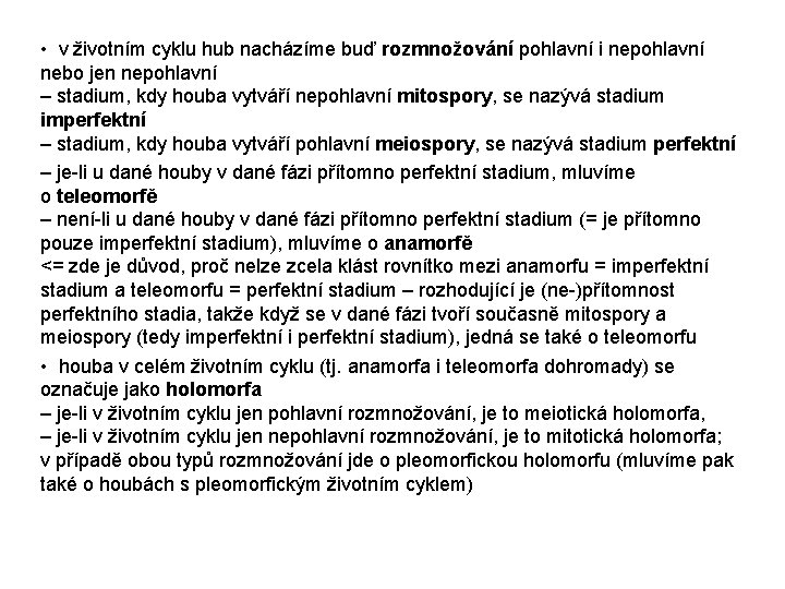  • v životním cyklu hub nacházíme buď rozmnožování pohlavní i nepohlavní nebo jen