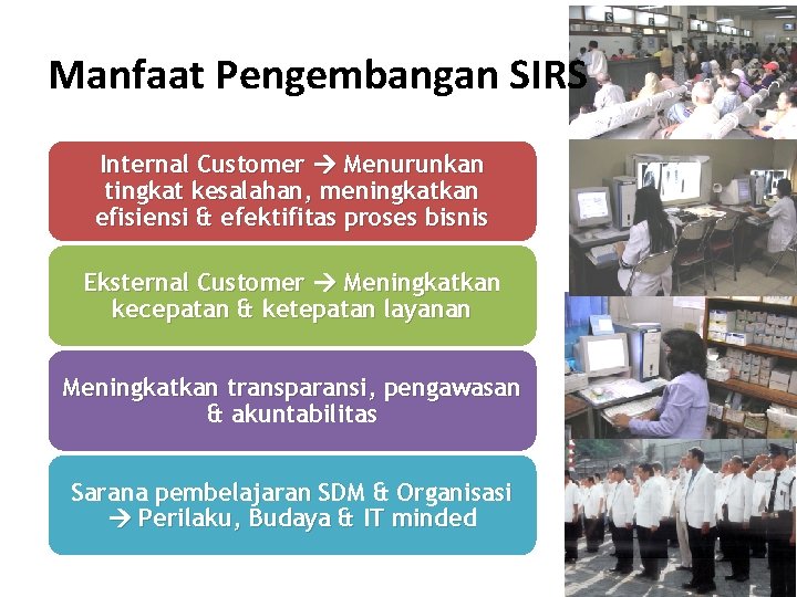 Manfaat Pengembangan SIRS Internal Customer Menurunkan tingkat kesalahan, meningkatkan efisiensi & efektifitas proses bisnis