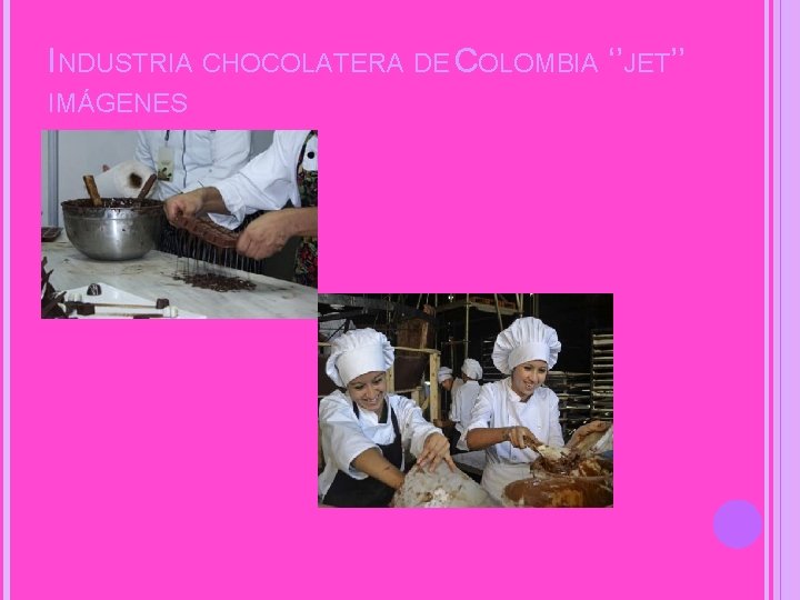 INDUSTRIA CHOCOLATERA DE COLOMBIA ‘’JET’’ IMÁGENES 