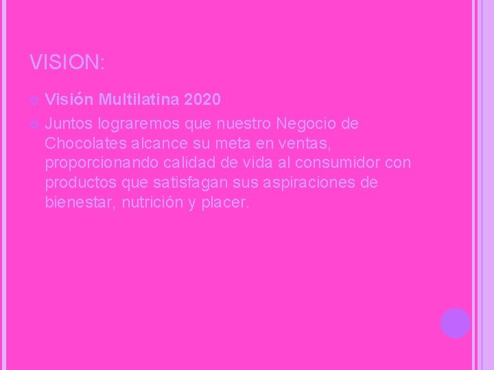 VISION: Visión Multilatina 2020 Juntos lograremos que nuestro Negocio de Chocolates alcance su meta