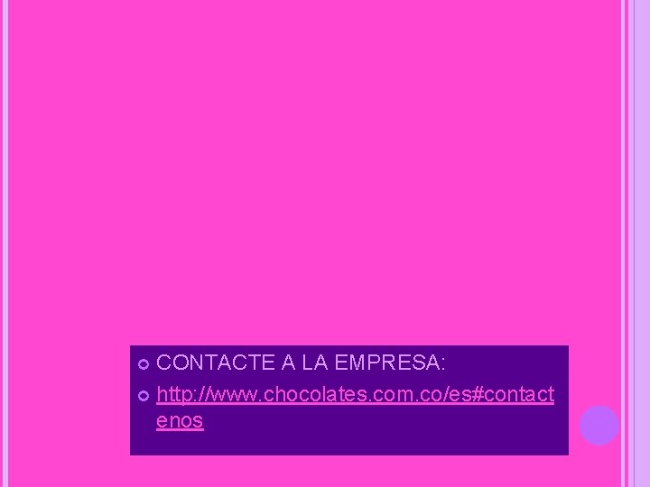 CONTACTE A LA EMPRESA: http: //www. chocolates. com. co/es#contact enos 