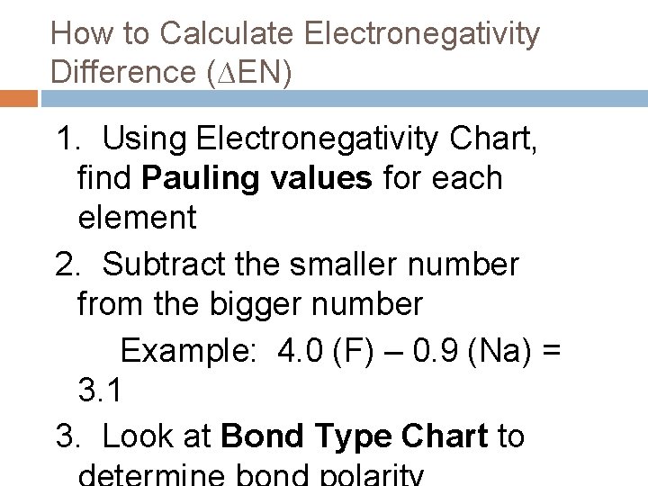 How to Calculate Electronegativity Difference (∆EN) 1. Using Electronegativity Chart, find Pauling values for