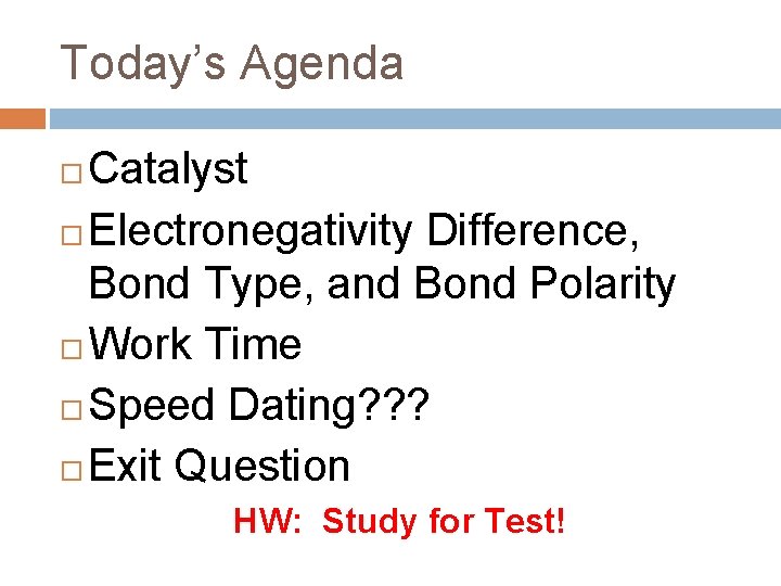 Today’s Agenda Catalyst Electronegativity Difference, Bond Type, and Bond Polarity Work Time Speed Dating?