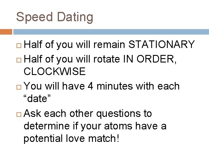 Speed Dating Half of you will remain STATIONARY Half of you will rotate IN