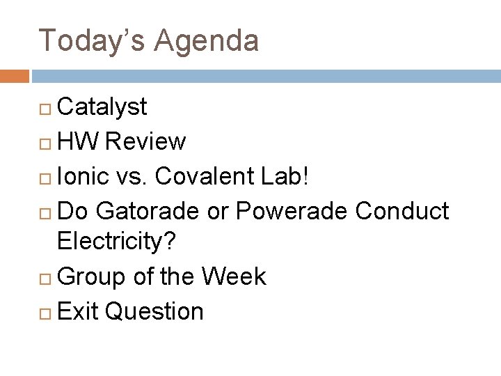 Today’s Agenda Catalyst HW Review Ionic vs. Covalent Lab! Do Gatorade or Powerade Conduct