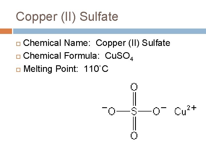 Copper (II) Sulfate Chemical Name: Copper (II) Sulfate Chemical Formula: Cu. SO 4 Melting