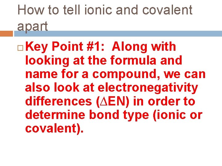 How to tell ionic and covalent apart Key Point #1: Along with looking at