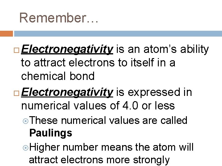 Remember… Electronegativity is an atom’s ability to attract electrons to itself in a chemical