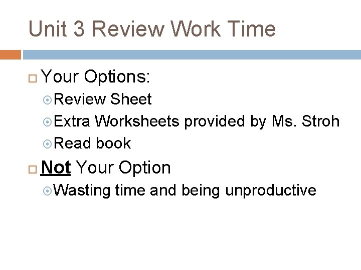 Unit 3 Review Work Time Your Options: Review Sheet Extra Worksheets provided by Ms.