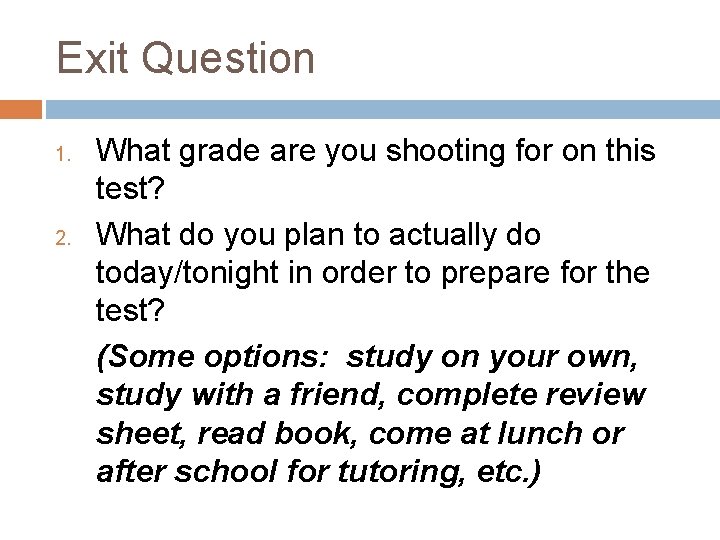 Exit Question 1. 2. What grade are you shooting for on this test? What