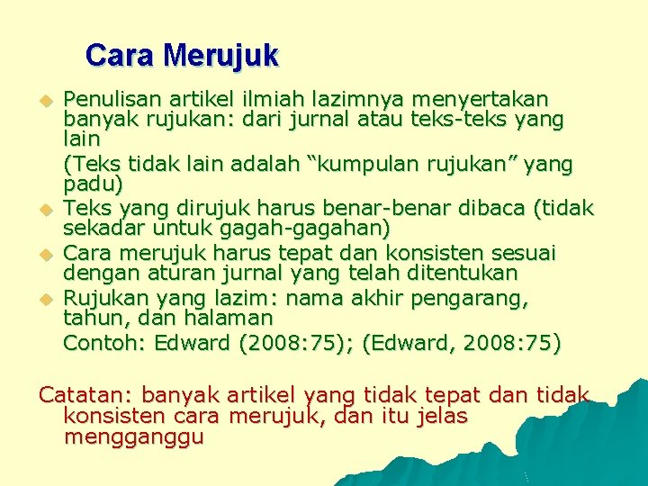 Cara Merujuk u u Penulisan artikel ilmiah lazimnya menyertakan banyak rujukan: dari jurnal atau