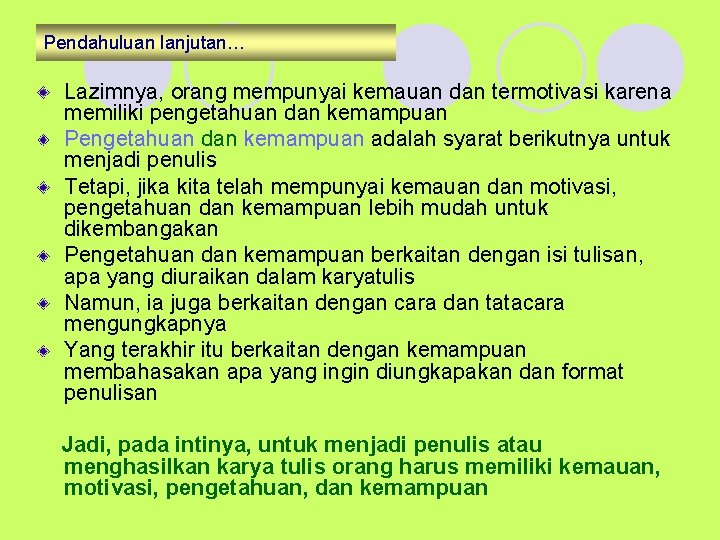 Pendahuluan lanjutan… Lazimnya, orang mempunyai kemauan dan termotivasi karena memiliki pengetahuan dan kemampuan Pengetahuan