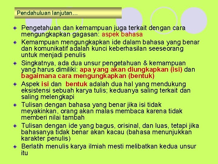 Pendahuluan lanjutan… Pengetahuan dan kemampuan juga terkait dengan cara mengungkapkan gagasan: aspek bahasa Kemampuan